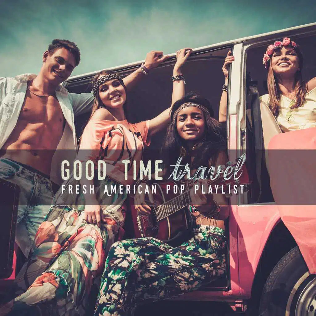 Good Time Travel: Fresh American Pop Playlist