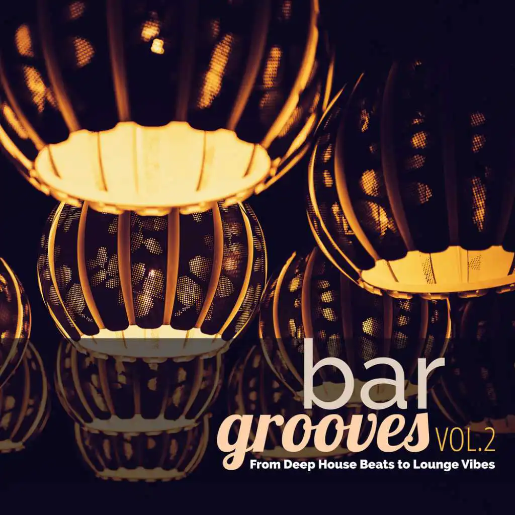 Bar Grooves, Vol. 2: From Deep House Beats to Lounge Vibes