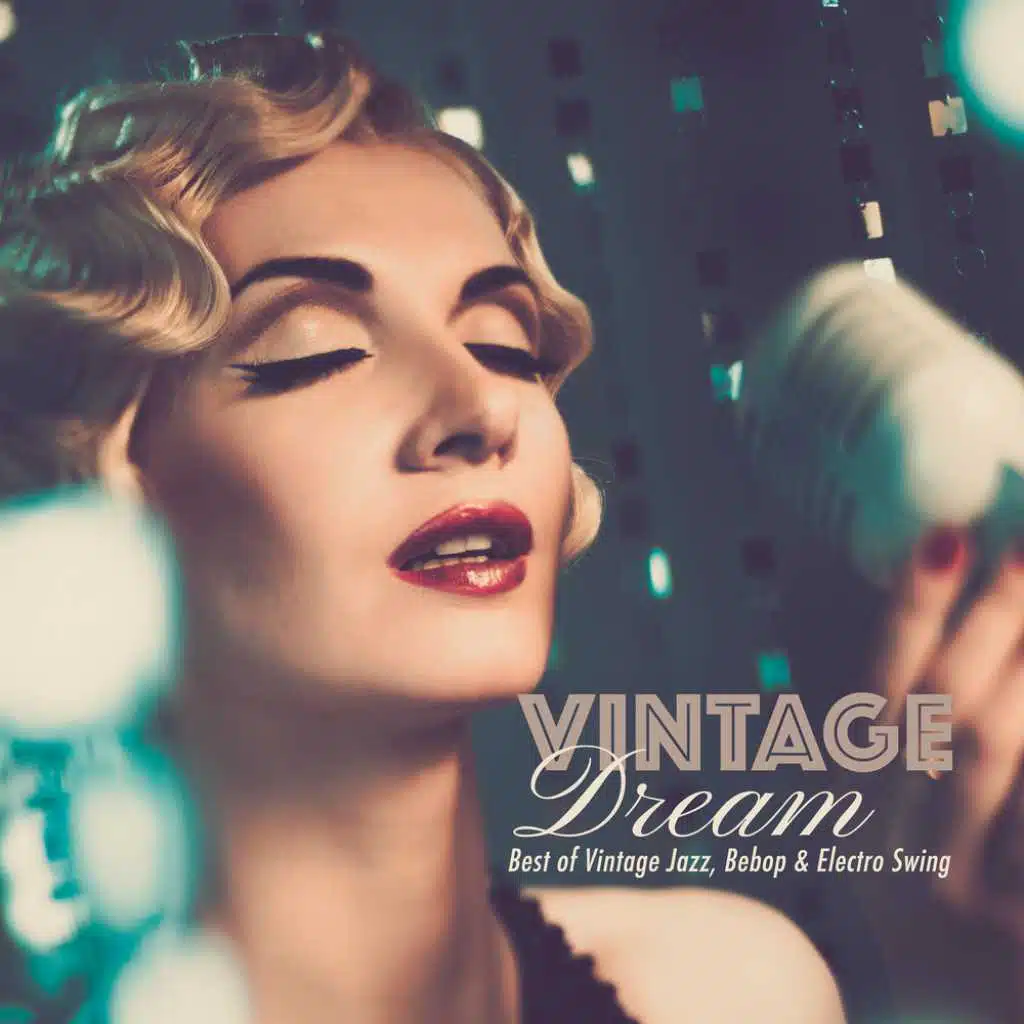Vintage Dream: Best of Vintage Jazz, Bebop & Electro Swing