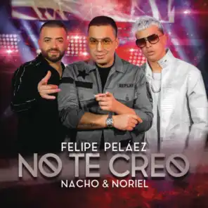 Felipe Peláez, Nacho & Noriel
