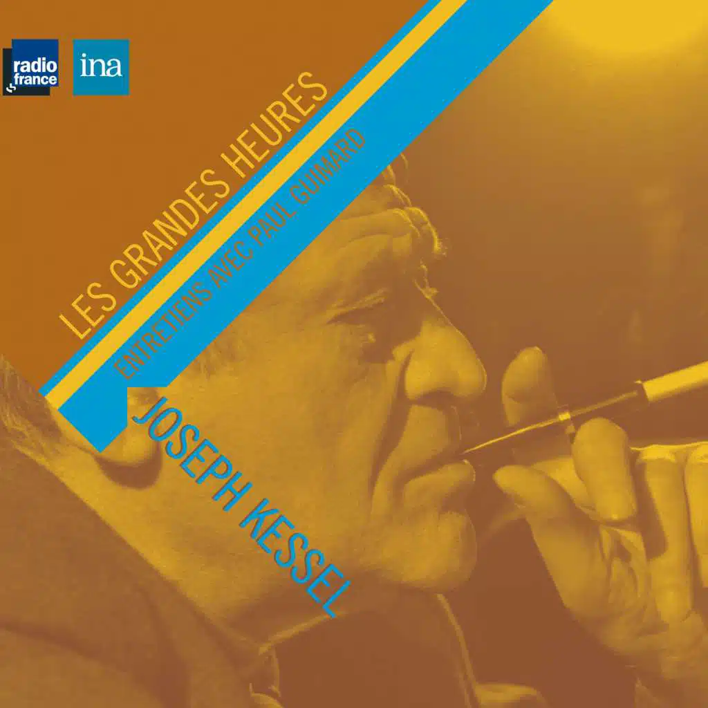 Joseph Kessel, témoin parmi les hommes (Entretiens)
