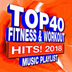 Top 40 Fitness & Workout Hits! 2018: Music Playlist