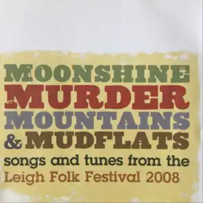 Moonshine, Murder, Mountains & Mudflats: Songs and Tunes from the Leigh Folk Festival 2008