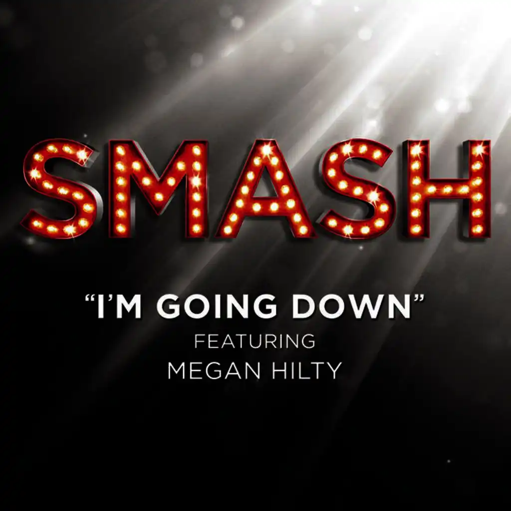 I'm Goin' Down (SMASH Cast Version) [feat. Megan Hilty]