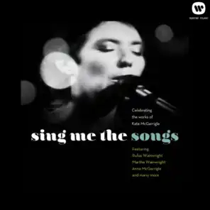 Sing Me the Songs Celebrating the works of Kate McGarrigle