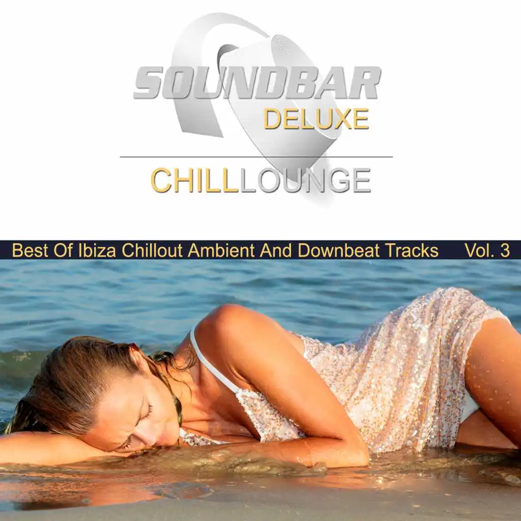 Soundbar Deluxe Chill Lounge, Vol. 3 (Best of Ibiza Chillout Ambient and Downbeat Tracks)