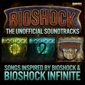 Unofficial Soundtrack - Songs Inspired By Bioshock Infinite & Bioshock