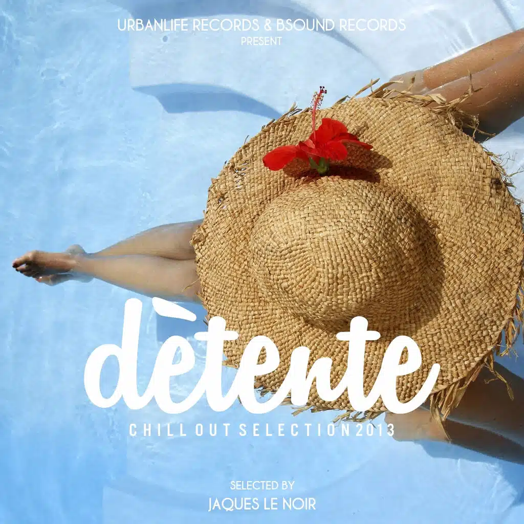 Dètente: Chill Out Selection 2013 - Selected By Jaques Le Noir
