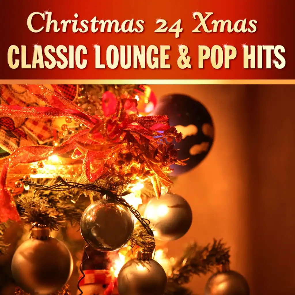 Christmas 24 Xmas Classic Lounge & Pop Hits, Vol. 1 - 100 Percent of Banging Winter Chill & Swing Music