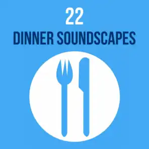 22 Dinner Soundscapes - The Most Relaxing Background Music
