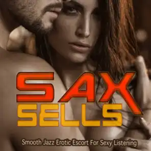 Sax Sells (Smooth Jazz Erotic Escort For Sexy Listening)