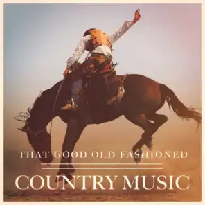 That Good Old Fashioned Country Music