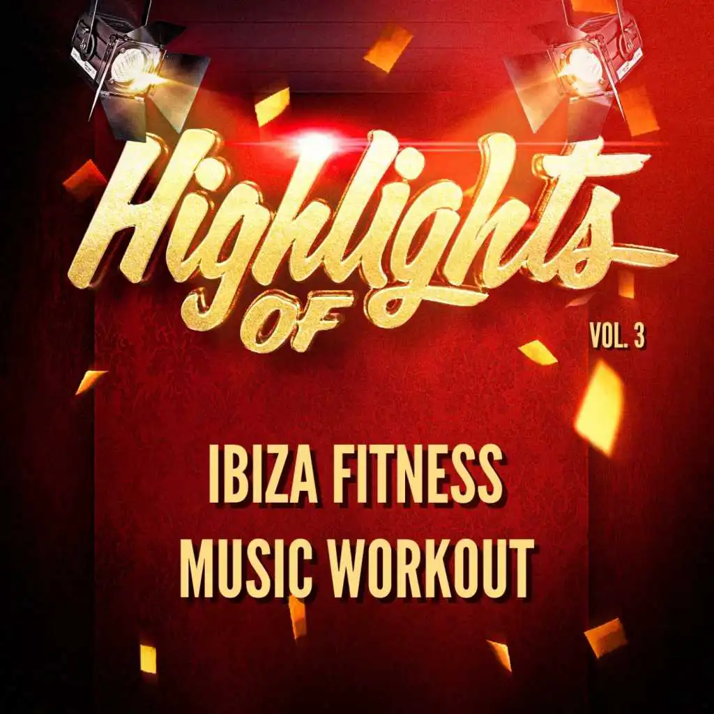 Highlights of Ibiza Fitness Music Workout, Vol. 3