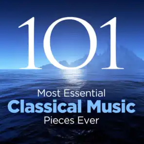 The 101 Most Essential Classical Music Pieces Ever - Album Version