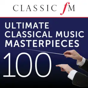 100 Ultimate Classical Music Masterpieces by Classic FM - Album Version