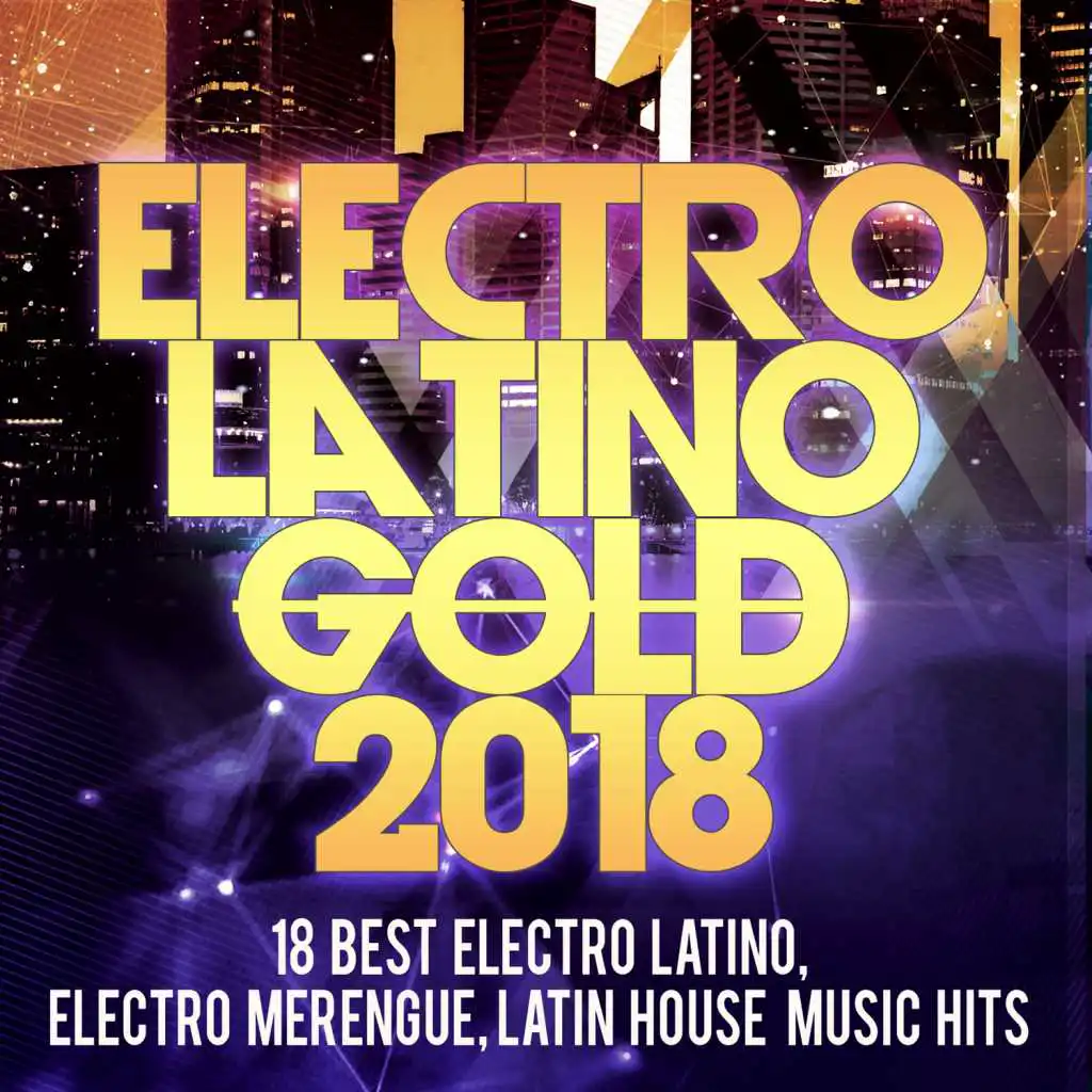 Electro Latino Gold 2018 -18 Best Electro Latino, Electro Merengue, Latin House Music Hits
