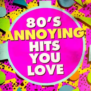 80's Annoying Hits You Love