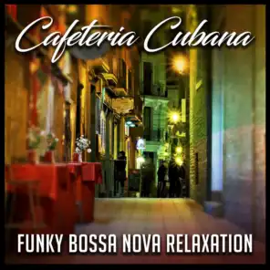 Cafeteria Cubana: Funky Bossa Nova Relaxation