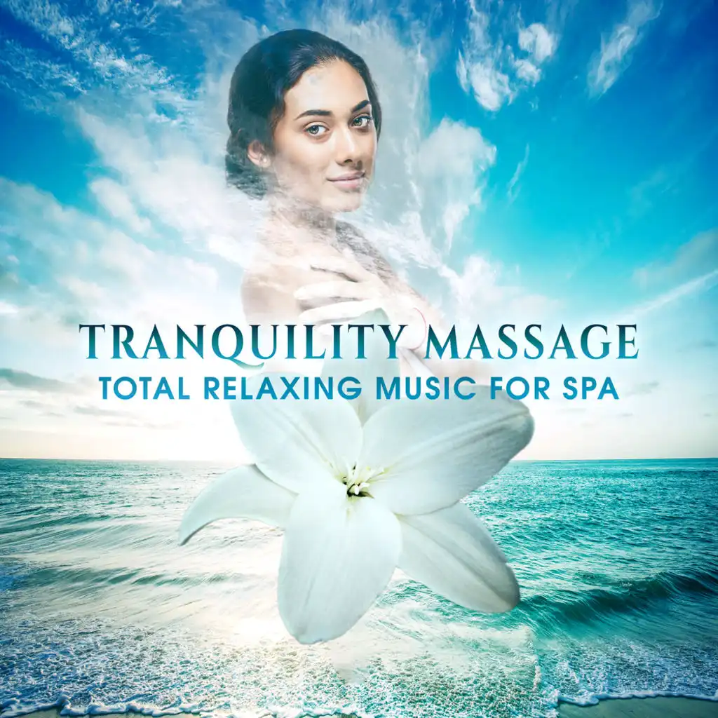 Tranquility Massage: Total Relaxing Music for Spa, Calming Therapy, Healing Nature Sounds