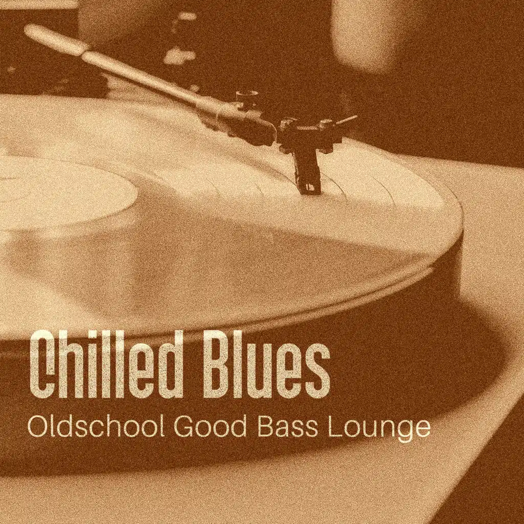 Chilled Blues: Oldschool Good Bass Lounge, Relaxing Mood Music, Inspiring Slow Blues
