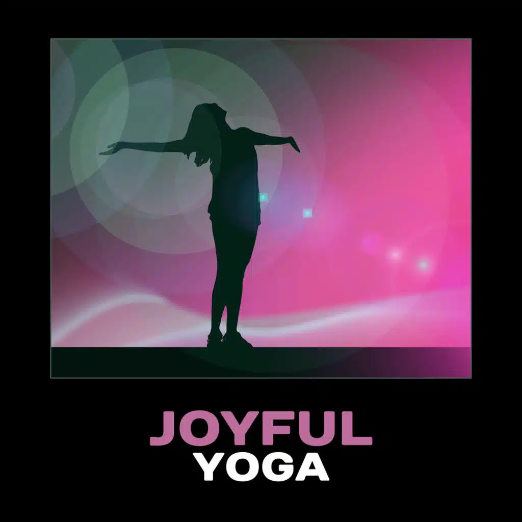 Joyful Yoga – New Age Relaxation, Music for Mindfulness Meditation, Spa Regeneration, Stress Management, Better Sleep