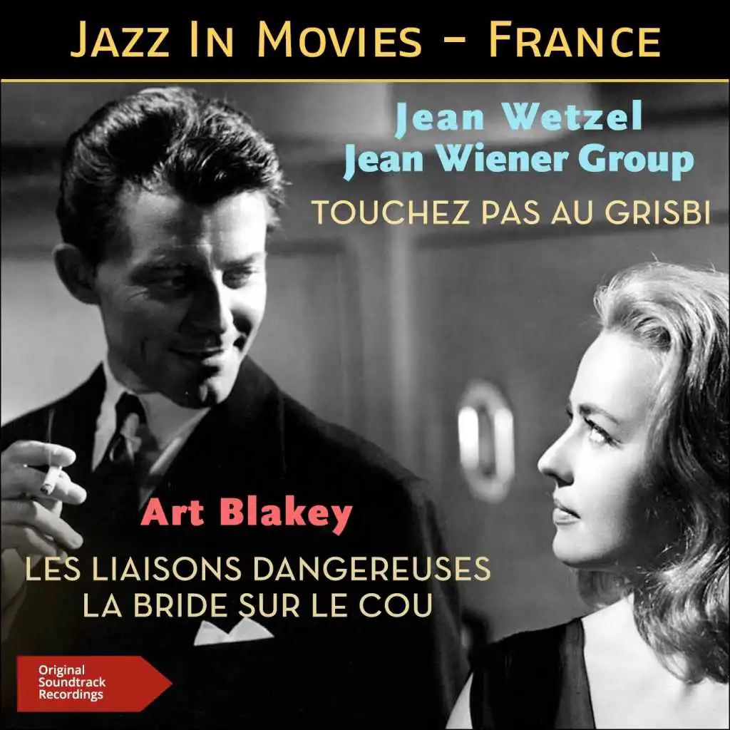 Les liaisons dangereuses - la bride sur le cou - touchez pas au grisbi (Jazz at the movies - france - original soundtrack recording)
