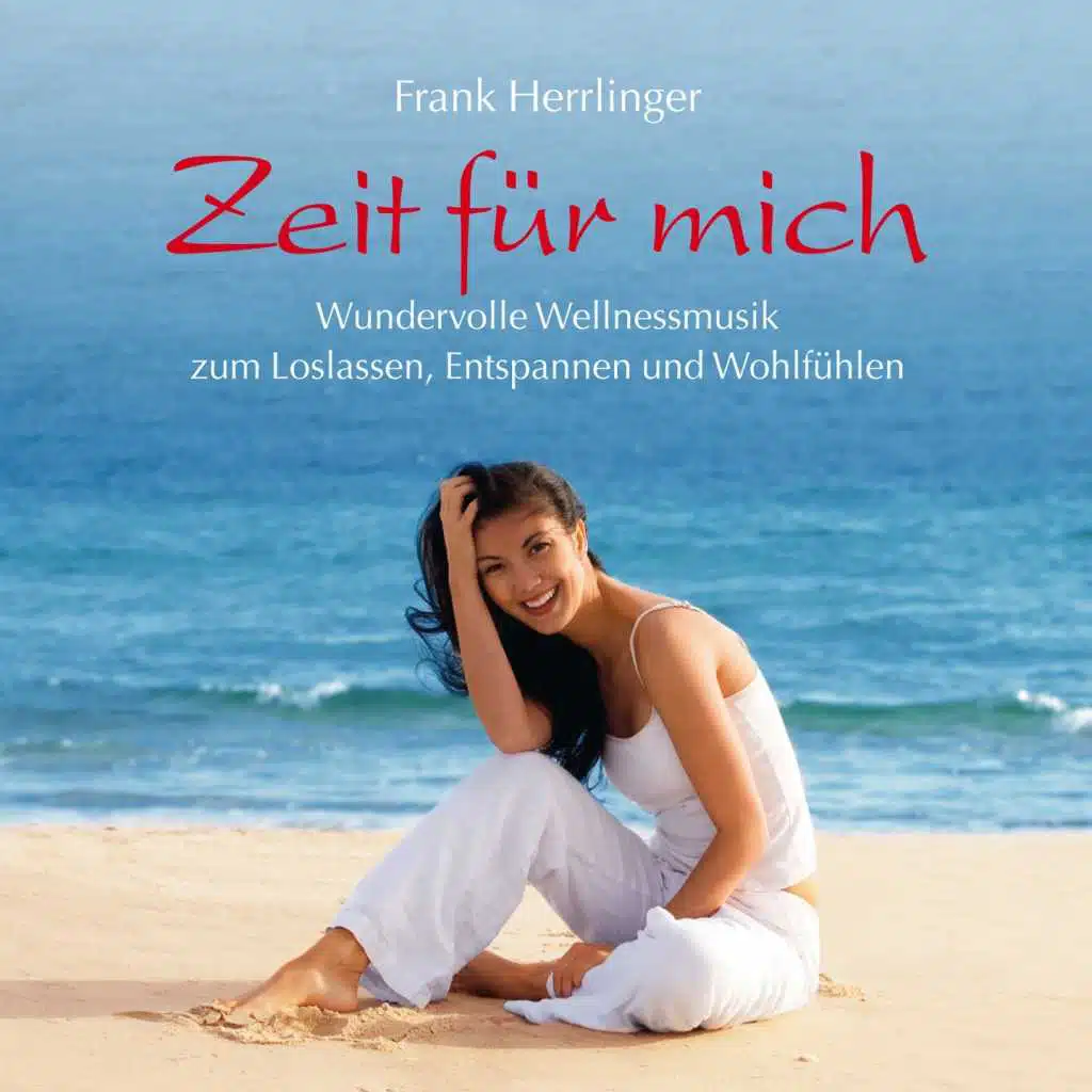 Zeit für mich (Wundervolle Wellnessmusik zum Loslassen, Entspannen und Wohlfühlen)