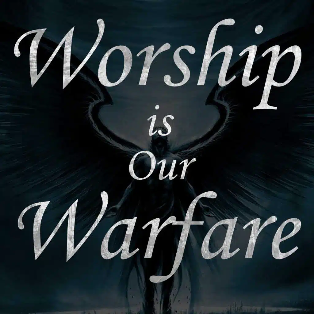 Worship Is Our Warfare