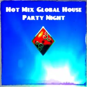 Hot Mix Global House Party Night (Top 40 the Best Dance Hits)