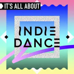It's All About Indie Dance (Continuous DJ Mix)