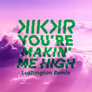 You're Makin' Me High (Lushington Remix) [feat. Ideh]