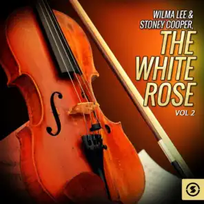 Wilma Lee & Stoney Cooper, The White Rose, Vol. 2