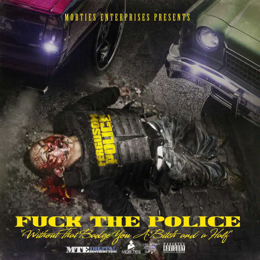 MobTies Enterprises Presents Fuck The Police