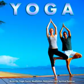 Yoga Music For Yoga, Focus, Meditation, Relaxation and Spiritual Balance