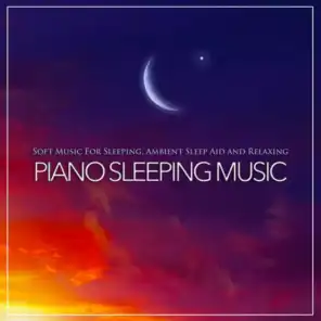 Soft Music For Sleeping, Ambient Sleep Aid and Relaxing Piano Sleeping Music