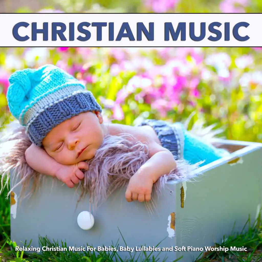 Christian Music: Relaxing Christian Music For Babies, Baby Lullabies and Soft Piano Worship Music