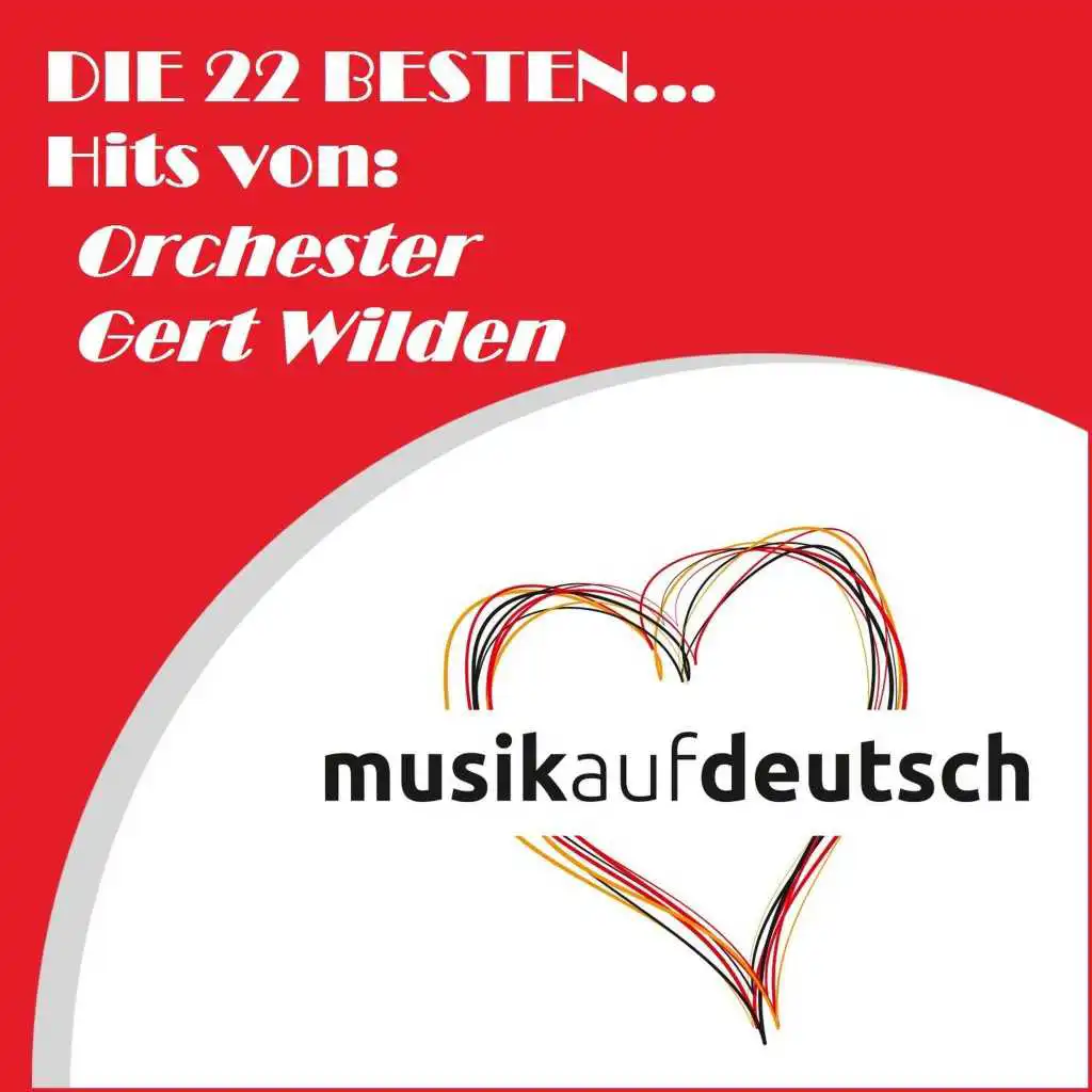 Die 22 besten... Hits von: Orchester Gert Wilden (Musik auf deutsch)