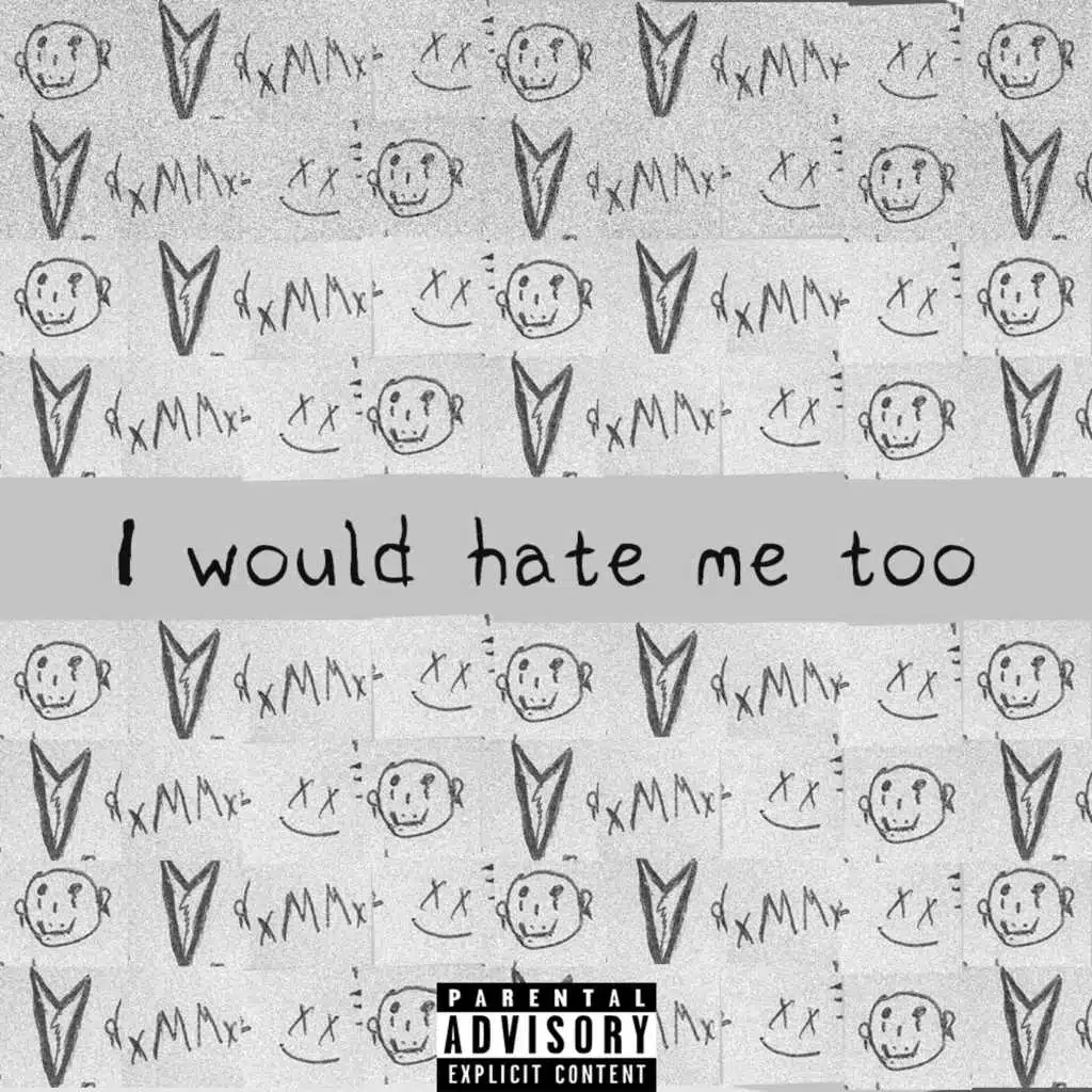 I Would Hate Me Too