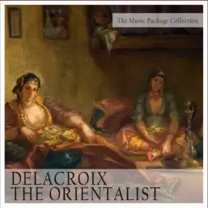 The Music Package Collection: Delacroix the Orientalist
