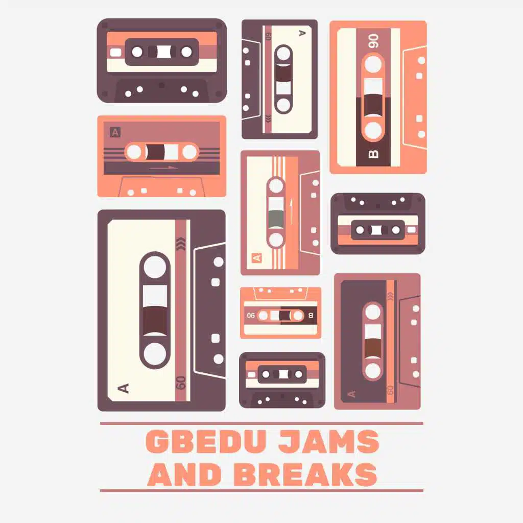 GBEDU JAMS AND BREAKS