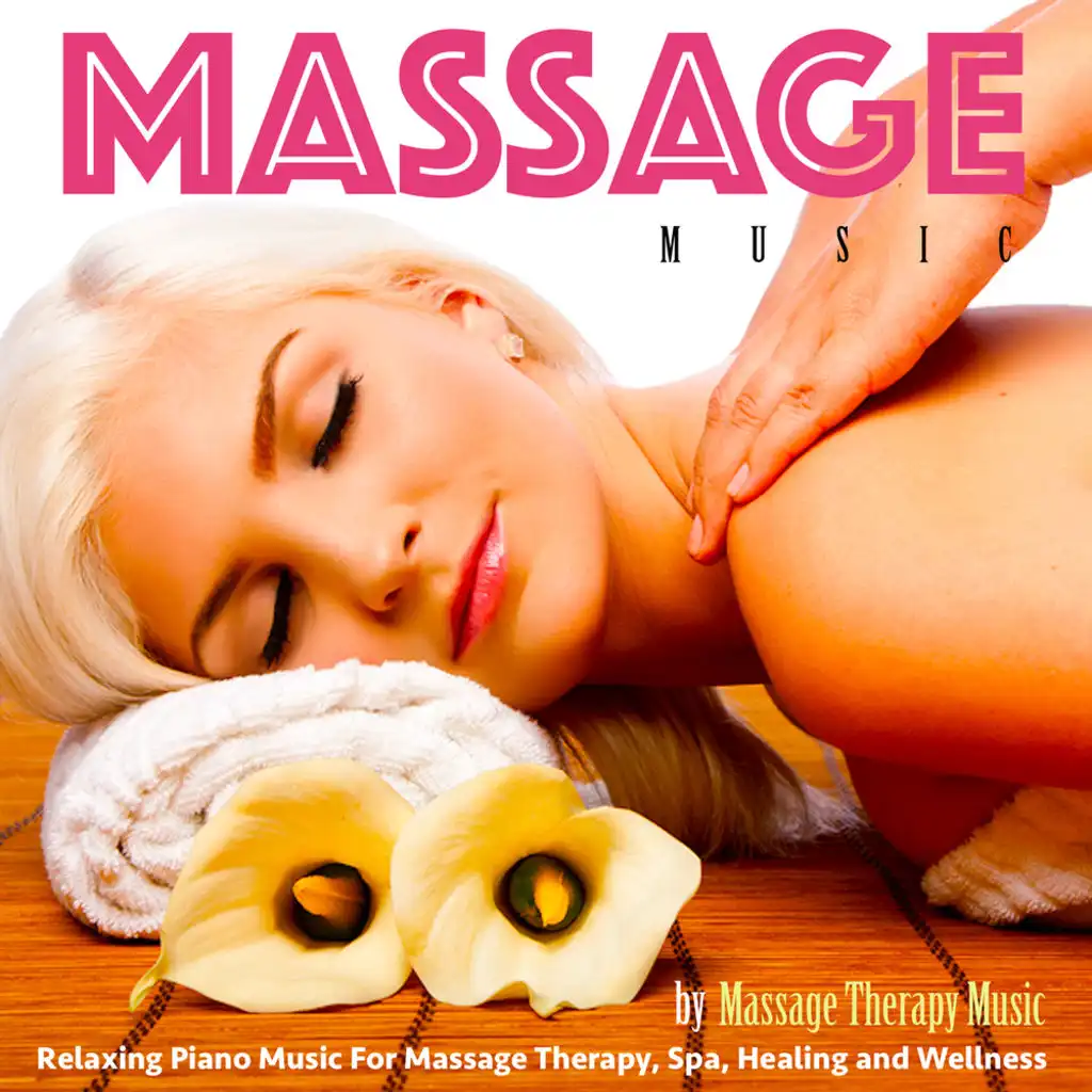 Massage Music: Relaxing Piano Music for Massage Therapy, Spa, Healing and Wellness