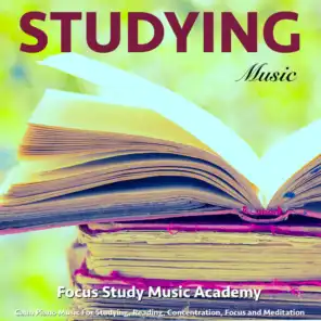 Studying Music: Calm Piano Music for Studying, Reading, Concentration, Focus and Meditation