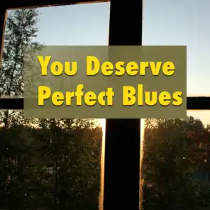 You Deserve Perfect Blues