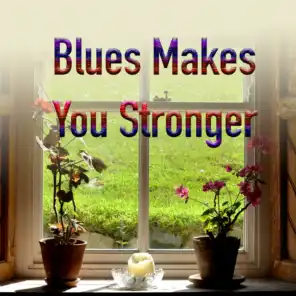 Blues Makes You Stronger