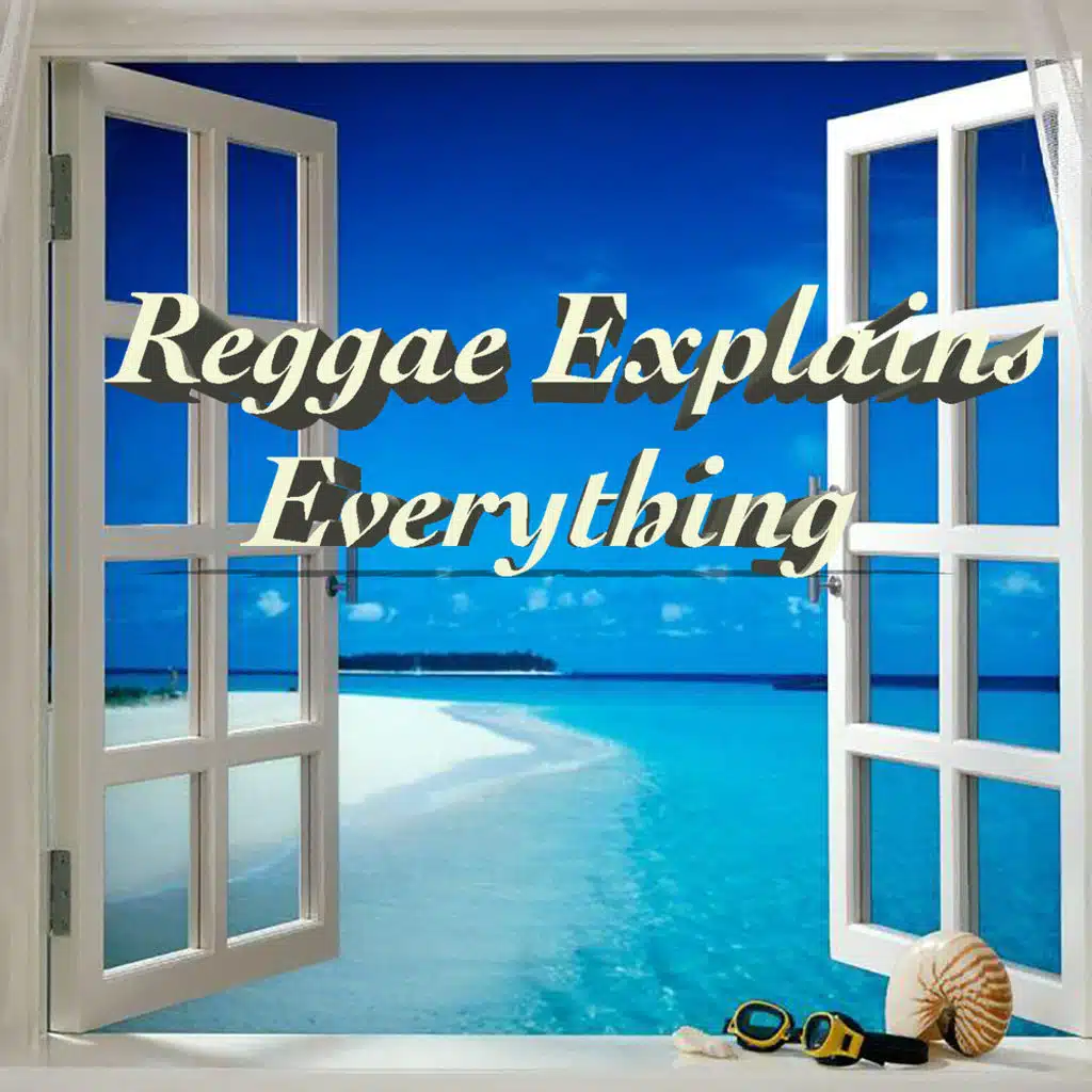 Reggae Explains Everything