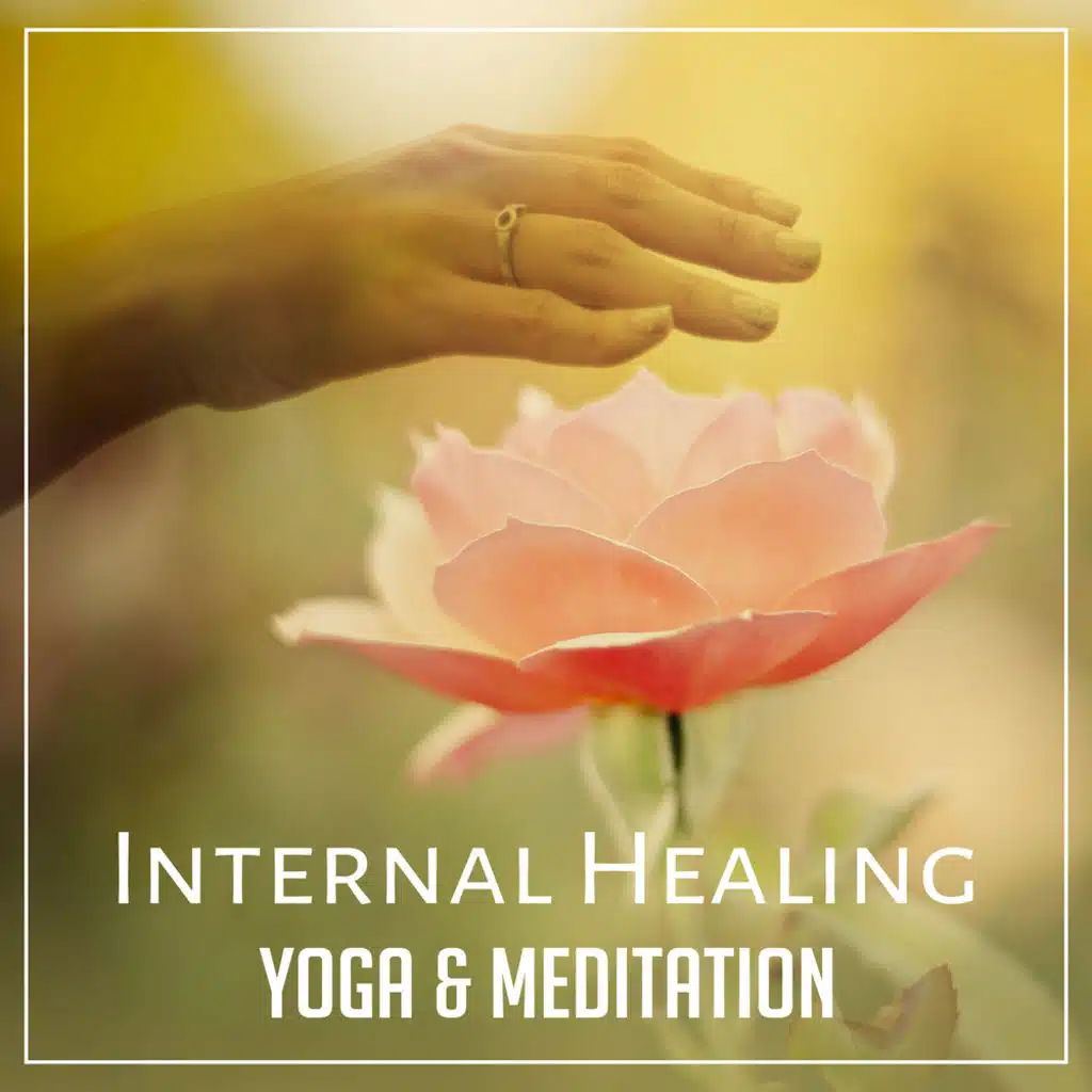 Internal Healing: Yoga & Meditation – Soothing Music for Soul, Mind & Body, Serenity Sounds of Nature, Spa Treatment