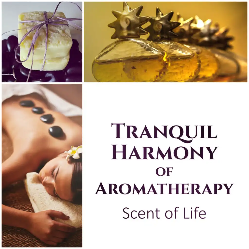 Tranquil Harmony of Aromatherapy: Scent of Life – Therapeutic Touch, Essential Oil Blossom, Awake Sweet Memories, Love, Passion & Desire