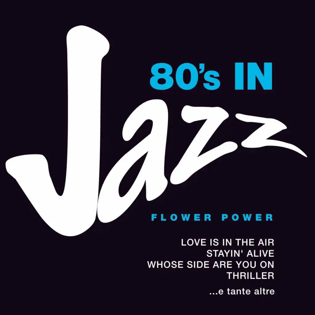 80's in Jazz: Smooth Jazzy Pop Greats (Love is in the Air, Stayin' Alive, Whose Side Are You On, Thriller e tante altre)