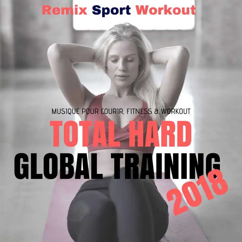 Total Hard Global Training 2018 (Musique Pour Courir, Fitness & Workout)