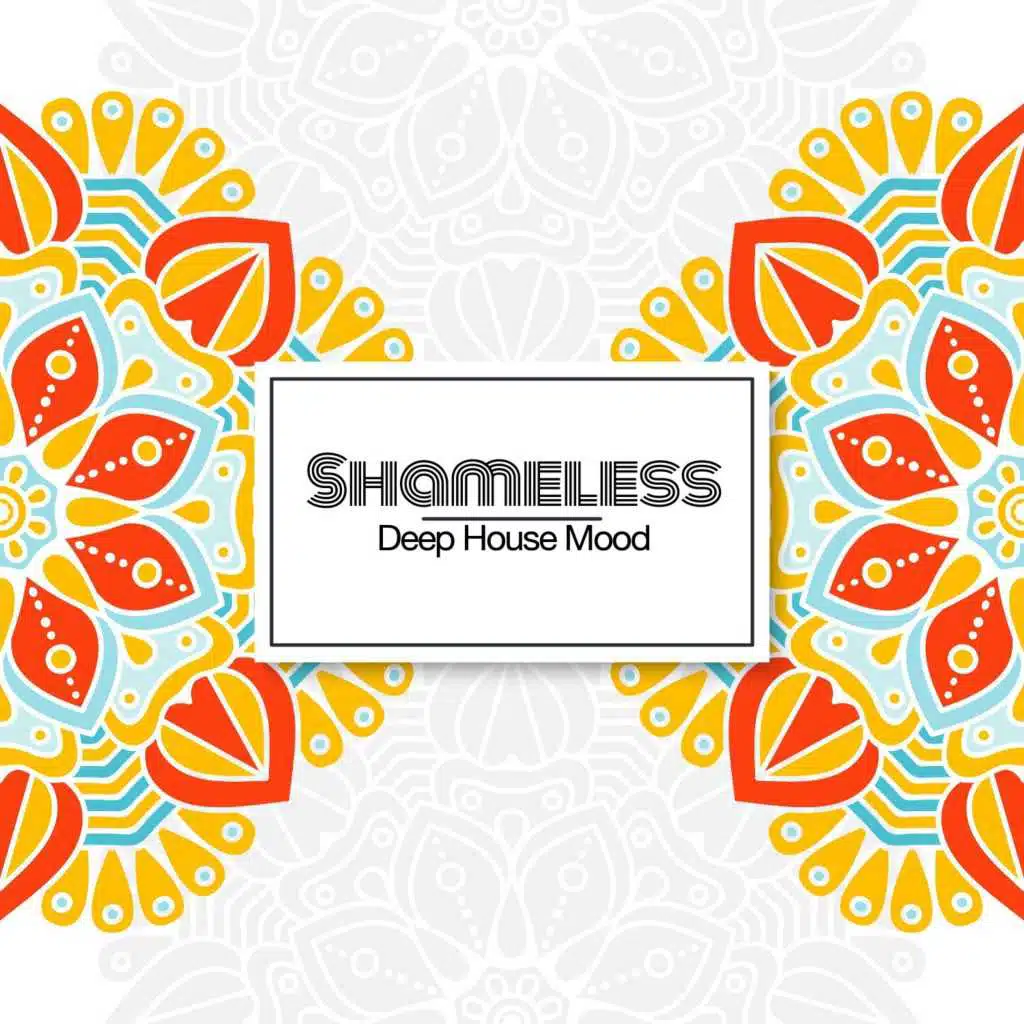 Shameless, Deep House Mood